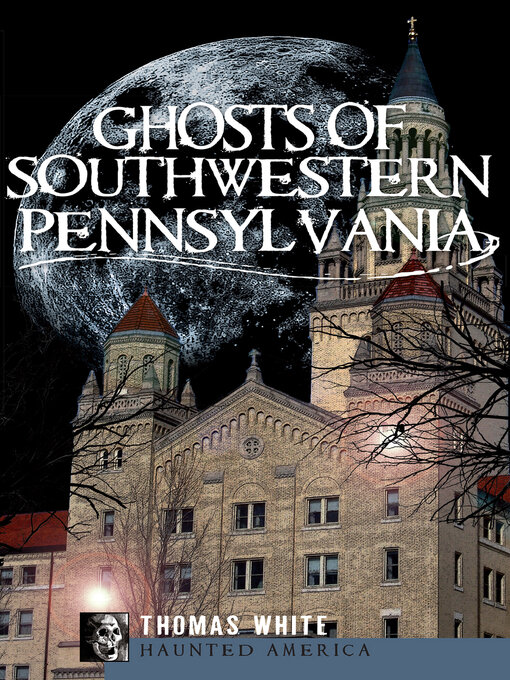 Title details for Ghosts of Southwestern Pennsylvania by Thomas White - Available